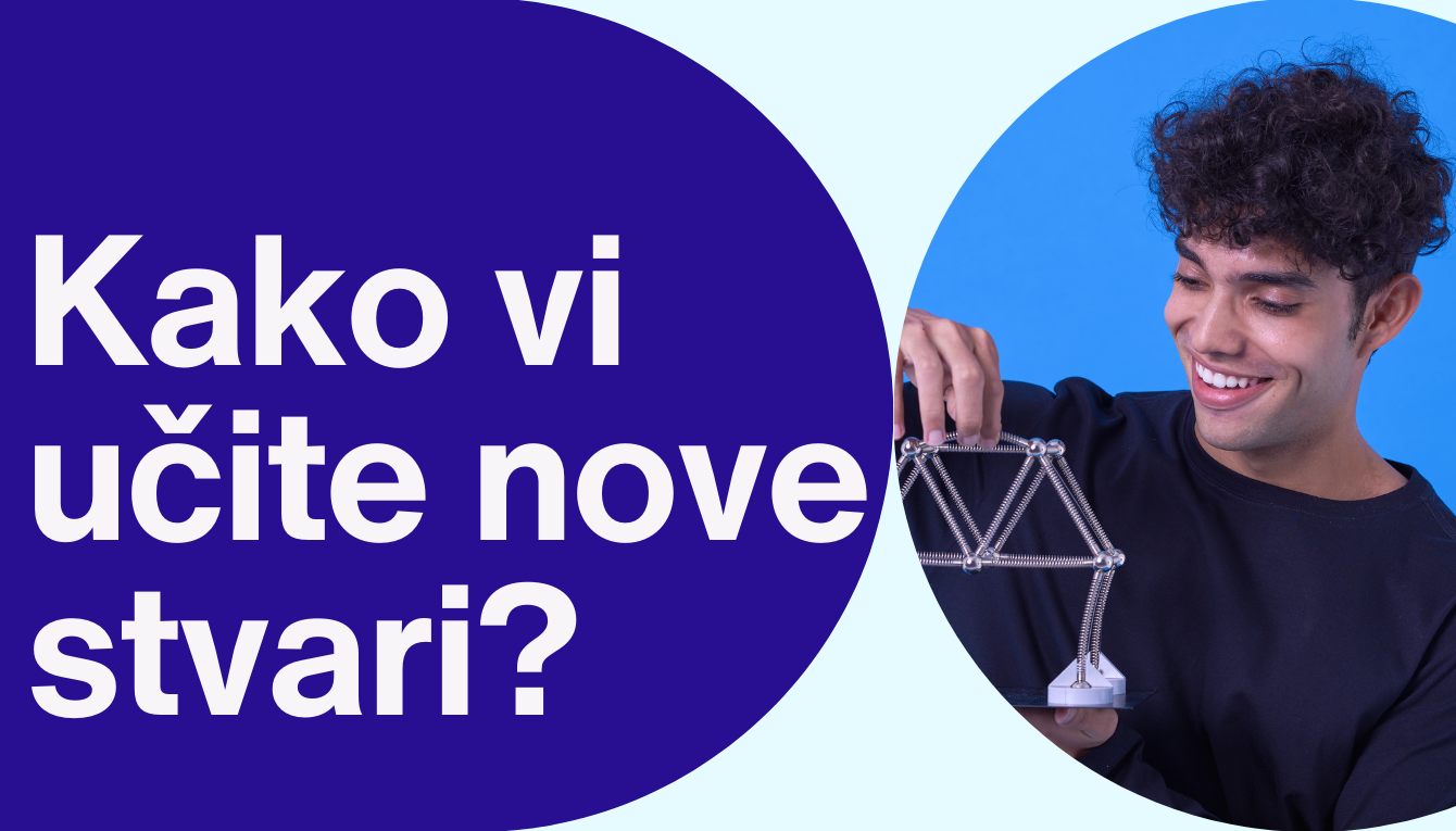 Kako vi učite nove stvari?